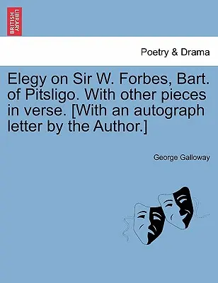 Elegía sobre Sir W. Forbes, Bart. de Pitsligo. con otras piezas en verso. [con una carta autógrafa del autor]. - Elegy on Sir W. Forbes, Bart. of Pitsligo. with Other Pieces in Verse. [with an Autograph Letter by the Author.]