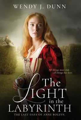 La luz en el laberinto: Los últimos días de Ana Bolena - The Light in the Labyrinth: The last days of Anne Boleyn.