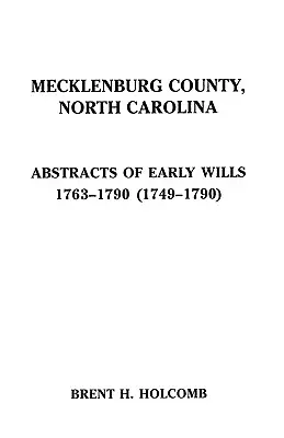 Condado de Mecklenburg, Carolina del Norte. Resúmenes de Testamentos Antiguos, 1763-1790 (1749-1790) - Mecklenburg County, North Carolina. Abstracts of Early Wills, 1763-1790 (1749-1790)