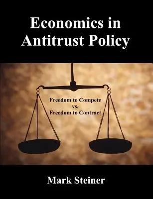 La economía en la política antimonopolio: Libertad para competir frente a libertad para contratar - Economics in Antitrust Policy: Freedom to Compete vs. Freedom to Contract