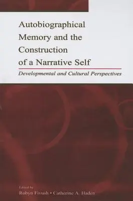 La memoria autobiográfica y la construcción de un yo narrativo: perspectivas evolutivas y culturales - Autobiographical Memory and the Construction of A Narrative Self: Developmental and Cultural Perspectives