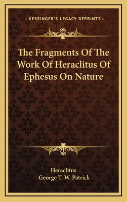 Los fragmentos de la obra de Heráclito de Éfeso sobre la naturaleza - The Fragments Of The Work Of Heraclitus Of Ephesus On Nature