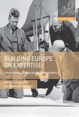 Construir Europa sobre la base de la experiencia: Innovadores, organizadores, creadores de redes - Building Europe on Expertise: Innovators, Organizers, Networkers