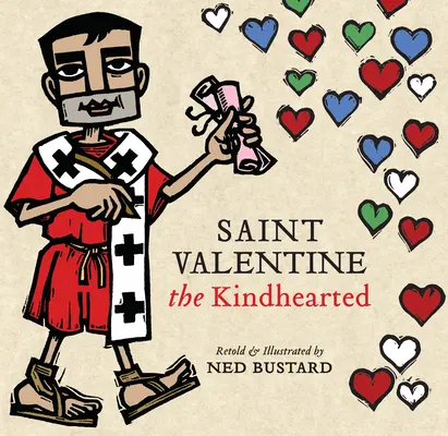 San Valentín el Bondadoso: Historia y leyendas del valiente y amoroso siervo de Dios - Saint Valentine the Kindhearted: The History and Legends of God's Brave and Loving Servant