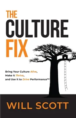 The Culture Fix: Haga que su cultura cobre vida, prospere y sirva para impulsar el rendimiento - The Culture Fix: Bring Your Culture Alive, Make It Thrive, and Use It to Drive Performance