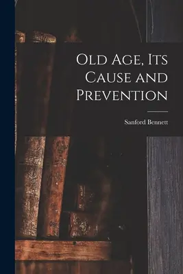 Causas y prevención de la vejez - Old Age, Its Cause and Prevention