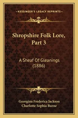 Shropshire Folk Lore, Parte 3: Una gavilla de espigas (1886) - Shropshire Folk Lore, Part 3: A Sheaf Of Gleanings (1886)