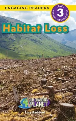 Pérdida de hábitats: Nuestro planeta cambiante (Lecturas atractivas, nivel 3) - Habitat Loss: Our Changing Planet (Engaging Readers, Level 3)