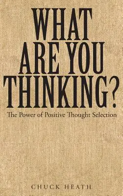 En qué piensas: El poder de la selección del pensamiento positivo - What Are You Thinking: The Power of Positive Thought Selection