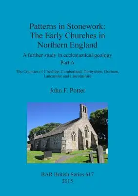 Patterns in Stonework: Las primeras iglesias del norte de Inglaterra: A further study in ecclesiastical geology. Parte A: Los condados de Cheshire, C - Patterns in Stonework: The Early Churches in Northern England: A further study in ecclesiastical geology. Part A: The Counties of Cheshire, C