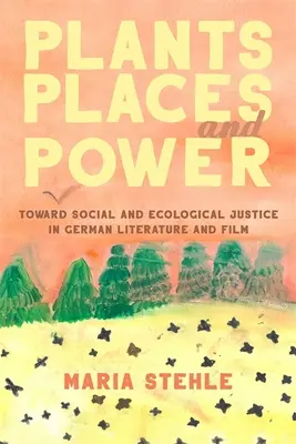 Plantas, lugares y poder: hacia la justicia social y ecológica en la literatura y el cine alemanes - Plants, Places, and Power: Toward Social and Ecological Justice in German Literature and Film