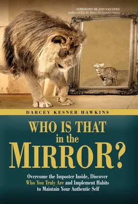 ¿Quién es el del espejo?: Supera al impostor que llevas dentro, descubre quién eres de verdad e implanta hábitos para mantener tu auténtico yo - Who is That in the Mirror?: Overcome the Imposter Inside, Discover Who You Truly Are, and Implement Habits to Maintain Your Authentic Self