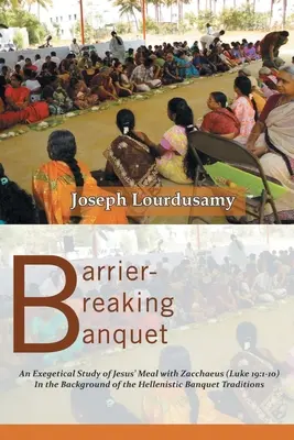 El banquete que rompe barreras: Un estudio exegético de la comida de Jesús con Zaqueo (Lucas 19:1-10) En el trasfondo de la tradición helenística del banquete - Barrier-Breaking Banquet: An Exegetical Study of Jesus' Meal with Zacchaeus (Luke 19:1-10) In the Background of the Hellenistic Banquet Traditio