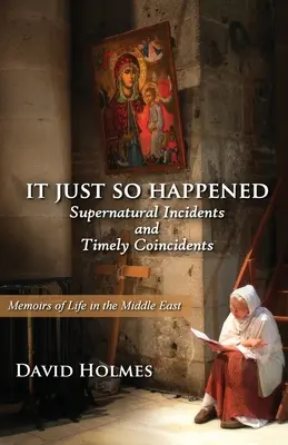 Por casualidad: Incidentes sobrenaturales y coincidencias oportunas - It Just So Happened: Supernatural Incidents and Timely Coincidents