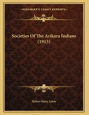 Sociedades de los indios Arikara (1913) - Societies Of The Arikara Indians (1913)