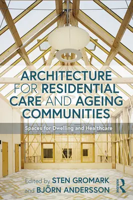 Arquitectura para residencias y comunidades de ancianos: Espacios para la vivienda y la asistencia sanitaria - Architecture for Residential Care and Ageing Communities: Spaces for Dwelling and Healthcare