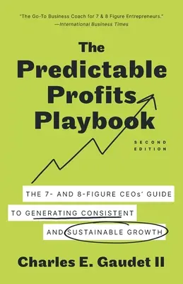 El libro de jugadas de los beneficios predecibles: La guía de los CEOs de 7 y 8 cifras para generar un crecimiento consistente y sostenible - The Predictable Profits Playbook: The 7- and 8-Figure CEOs' Guide to Generating Consistent and Sustainable Growth