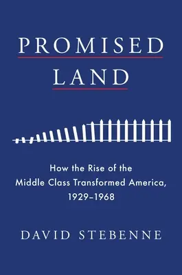 Tierra prometida: cómo el ascenso de la clase media transformó América, 1929-1968 - Promised Land: How the Rise of the Middle Class Transformed America, 1929-1968