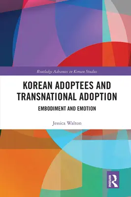 Adoptados coreanos y adopción transnacional: Personificación y emoción - Korean Adoptees and Transnational Adoption: Embodiment and Emotion