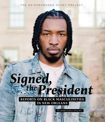 Firmado, el Presidente: Informes sobre masculinidades negras en Nueva Orleans - Signed, the President: Reports on Black Masculinities in New Orleans