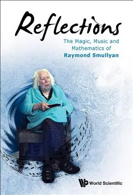 Reflexiones: La magia, la música y las matemáticas de Raymond Smullyan - Reflections: The Magic, Music and Mathematics of Raymond Smullyan