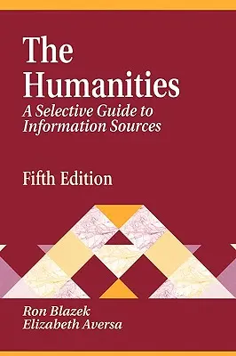 Humanidades: Guía selectiva de fuentes de información Quinta edición - Humanities: A Selective Guide to Information Sources Fifth Edition