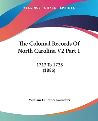 Los registros coloniales de Carolina del Norte V2 Parte 1: 1713 a 1728 (1886) - The Colonial Records Of North Carolina V2 Part 1: 1713 To 1728 (1886)