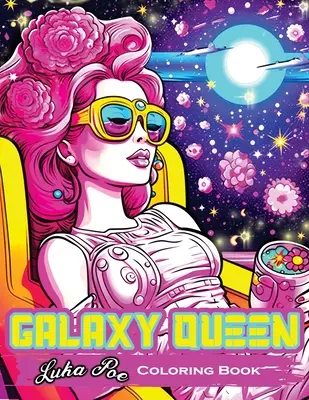 Galaxy Queen: Libro para Colorear, Embárcate en una Aventura Cósmica de Creatividad e Imaginación - Galaxy Queen: Coloring Book, Embark on a Cosmic Adventure of Creativity and Imagination