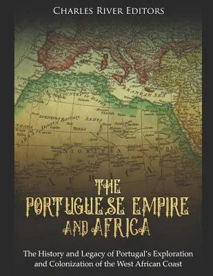 El Imperio portugués y África: Historia y legado de la exploración y colonización portuguesa de la costa occidental africana - The Portuguese Empire and Africa: The History and Legacy of Portugal's Exploration and Colonization of the West African Coast