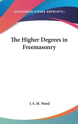 Los Grados Superiores de la Masonería - The Higher Degrees in Freemasonry