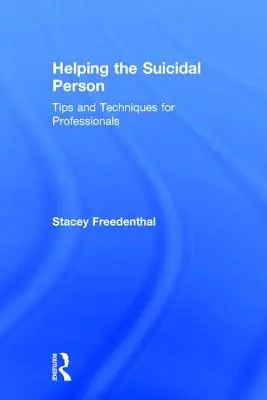 Cómo ayudar a la persona suicida: Consejos y técnicas para profesionales - Helping the Suicidal Person: Tips and Techniques for Professionals