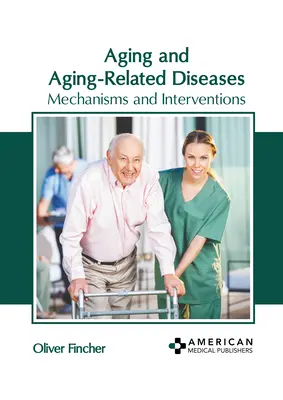 Envejecimiento y enfermedades relacionadas con el envejecimiento: Mecanismos e intervenciones - Aging and Aging-Related Diseases: Mechanisms and Interventions