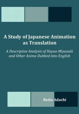 Un estudio de la animación japonesa como traducción: Un análisis descriptivo de Hayao Miyazaki y otros animes doblados al inglés - A Study of Japanese Animation as Translation: A Descriptive Analysis of Hayao Miyazaki and Other Anime Dubbed into English