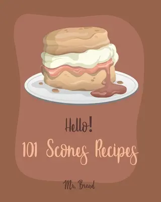 Hola! 101 Recetas de Bollos: El mejor libro de cocina de bollos para principiantes [libro de cocina de bollos sencillos, libro de cocina de pan integral, libro de recetas de melocotón, libro de recetas de chocolate]. - Hello! 101 Scones Recipes: Best Scones Cookbook Ever For Beginners [Simply Scones Cookbook, Whole Grain Bread Cookbook, Peach Recipe Book, Chocol