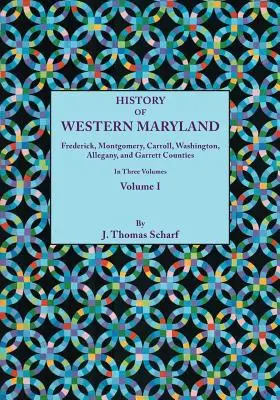 History of Western Maryland, Being a History of Frederick, Montgomery, Carroll, Washignton, Allegany, and Garrett Counties. en tres volúmenes. Volumen I - History of Western Maryland, Being a History of Frederick, Montgomery, Carroll, Washignton, Allegany, and Garrett Counties. in Three Volumes. Volume I