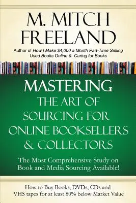 Dominio del arte de la búsqueda para libreros y coleccionistas en línea: Cómo comprar libros, DVD y CD al menos un 80% por debajo del valor de mercado: Vender en AMAZON, e - Mastering the Art of Sourcing for Online Booksellers & Collectors: How to Buy Books, DVDs & CDs for at least 80% Below Market Value: Sell on AMAZON, e