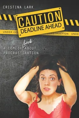 Precaución: Deadline Ahead: Una comedia (¡un libro!) sobre la procrastinación - Caution: Deadline Ahead: A comedy (book!) about procrastination