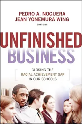 Unfinished Business: Cerrar la brecha de rendimiento racial en nuestras escuelas - Unfinished Business: Closing the Racial Achievement Gap in Our Schools