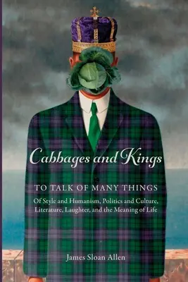 Coles y Reyes: Para hablar de muchas cosas: de estilo y humanismo, política y cultura, literatura, risa y sentido de la vida - Cabbages and Kings: To Talk of Many Things: of Style and Humanism, Politics and Culture, Literature, Laughter, and the Meaning of Life