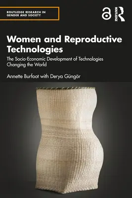 Las mujeres y las tecnologías reproductivas: El desarrollo socioeconómico de las tecnologías que cambian el mundo - Women and Reproductive Technologies: The Socio-Economic Development of Technologies Changing the World