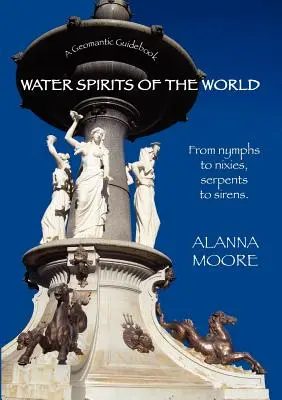 Espíritus acuáticos del mundo - De ninfas a nixies, de serpientes a sirenas - Water Spirits of the World - From Nymphs to Nixies, Serpents to Sirens