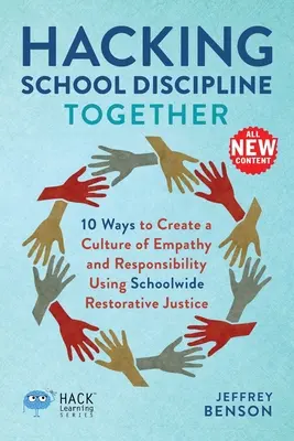 Hackear juntos la disciplina escolar: 10 maneras de crear una cultura de empatía y responsabilidad utilizando la justicia restaurativa en la escuela - Hacking School Discipline Together: 10 Ways to Create a Culture of Empathy and Responsibility Using Schoolwide Restorative Justice