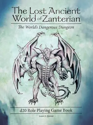 El Antiguo Mundo Perdido de Zanterian d20 Libro de Juego de Rol: La Mazmorra Peligrosa del Mundo - The Lost Ancient World of Zanterian d20 Role Playing Game Book: The World's Dangerous Dungeon