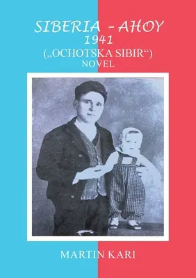 Siberia - Ahoy 1941 (, Ochotska Sibir'') Novela - Siberia - Ahoy 1941 (, Ochotska Sibir'') Novel