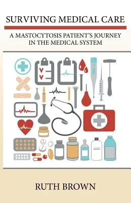 Sobrevivir a la atención médica: El viaje de un paciente de mastocitosis en el sistema médico - Surviving Medical Care: A Mastocytosis Patient's Journey in the Medical System