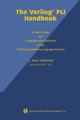 The Verilog Pli Handbook: Guía del usuario y referencia exhaustiva sobre la interfaz del lenguaje de programación Verilog - The Verilog Pli Handbook: A User's Guide and Comprehensive Reference on the Verilog Programming Language Interface