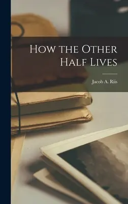 Cómo vive la otra mitad - How the Other Half Lives