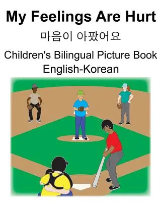 Inglés-coreano My Feelings Are Hurt/마음이 아팠어요 Libro bilingüe infantil ilustrado - English-Korean My Feelings Are Hurt/마음이 아팠어요 Children's Bilingual Picture Book