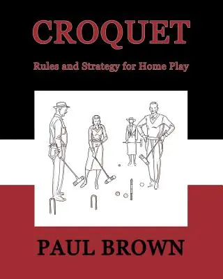 Croquet: Reglas y estrategia para jugar en casa (Reimpresión facsímil) - Croquet: Rules and Strategy for Home Play (Facsimile Reprint)