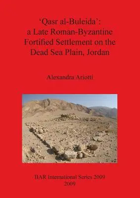 Qasr al-Buleida: un asentamiento fortificado romano-bizantino tardío en la llanura del Mar Muerto Jordania - 'Qasr al-Buleida': a Late Roman-Byzantine Fortified Settlement on the Dead Sea Plain Jordan